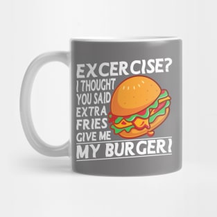 Excercise I thought You Said Extra Fries Fitness Excercise Joke Pun Mug